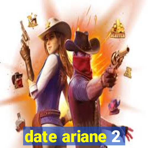 date ariane 2